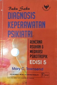 Buku saku Diagnosis Keperawatan Psikiatri ; Rencana asuhan & Medikasi Psikomotropik ed.5