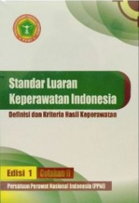 Standar Luaran Keperawatan Indonesia; Definisi Dan Kriteria Hasil Keperawatan